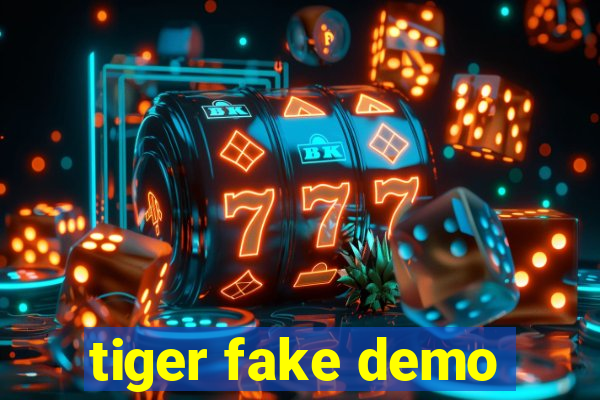 tiger fake demo